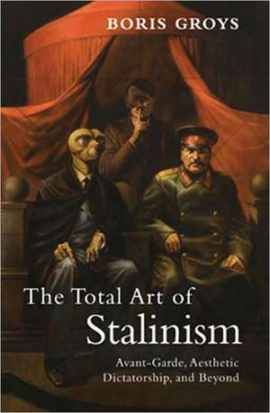 The Total Art of Stalinism de Boris Groys