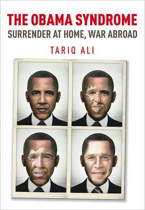 The Obama Syndome: Surrender at Home, War Abroad de Tariq Ali