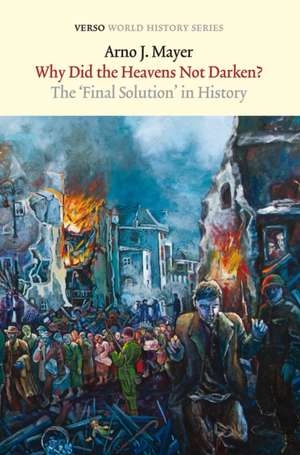 Why Did the Heavens Not Darken?: The "Final Solution" in History de Arno J. Mayer