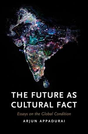 The Future as Cultural Fact de Arjun Appadurai