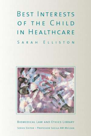 The Best Interests of the Child in Healthcare de Sarah Elliston