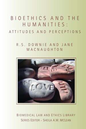 Bioethics and the Humanities: Attitudes and Perceptions de Robin Downie