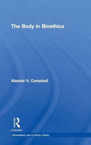 The Body in Bioethics de Alastair V. Campbell