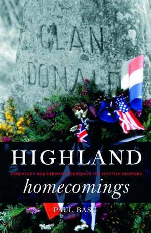 Highland Homecomings: Genealogy and Heritage Tourism in the Scottish Diaspora de Paul Basu