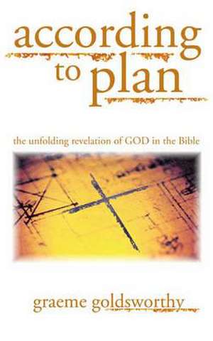 According to Plan – The Unfolding Revelation Of God In The Bible de Graeme Goldsworthy