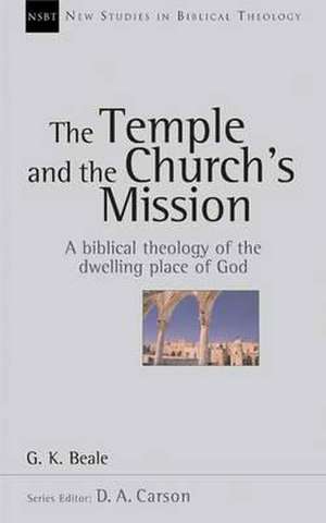 The Temple and the church`s mission – A Biblical Theology Of The Dwelling Place Of God de Gregory K. Beale