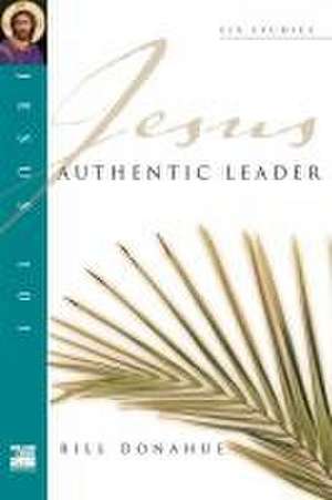 Jesus 101: Authentic leader de Bill Donahue