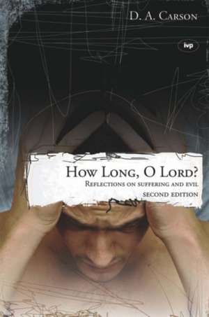 How long, O Lord? (2nd edition) – Reflections On Suffering And Evil de D A Carson