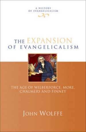 The Expansion of evangelicalism – The Age Of Wilberforce, More, Chalmers And Finney de John Wolffe