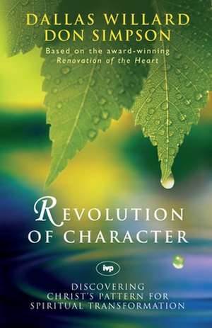 Revolution of character – Discovering Christ`S Pattern For Spiritual Transformation de Dallas Willard Simpson