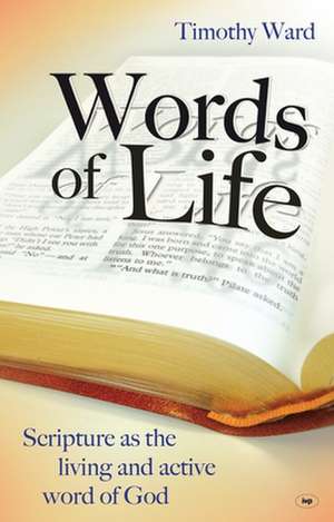 Words of Life – Scripture As The Living And Active Word Of God de Timothy Ward