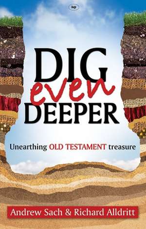 Dig Even Deeper – Unearthing Old Testament Treasure de Andrew Sach And Alldritt