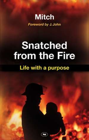 Snatched from the fire – Life With A Purpose de Keith Mitchell