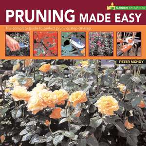 Garden Know How: Pruning Made Easy de PETER MCHOY