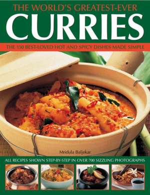 The World's Greatest-Ever Curries: Everything You Need to Know about the World's Most Popular Hobby and the Many Ways to Build a Coll de Mridula Baljekar