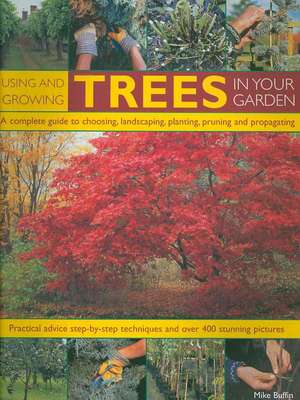 Using and Growing Trees in Your Garden de Mike Buffin