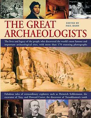 The Great Archaeologists de Paul G. Bahn