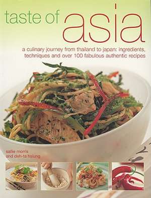 Taste of Asia: Ingredients, Techniques and Over 100 Fabulous Authentic Recipes de Sallie Morris