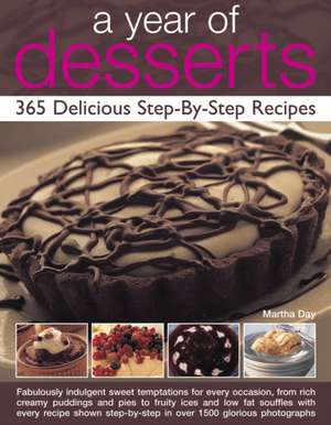 A Year of Desserts: 365 Delicious Step-By-Step Recipes de Martha Day