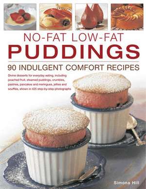 No-Fat Low-Fat Puddings: 85 Indulgent Comfort Recipes de Simona Hill