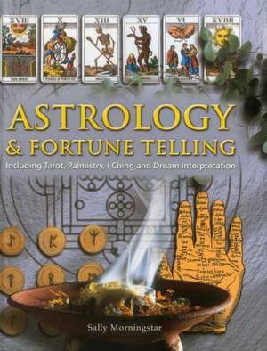 Astrology & Fortune Telling: Including Tarot, Palmistry, I Ching and Dream Interpretation de Sally Morningstar