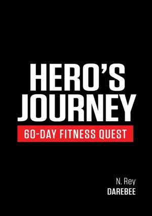 Hero's Journey 60 Day Fitness Quest de N. Rey