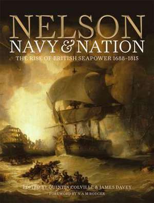 Nelson, Navy & Nation: The Royal Navy and the British people, 1688-1815 de Quintin Colville