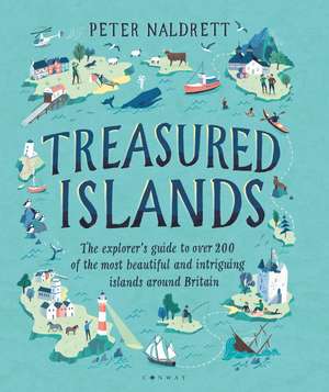 Treasured Islands: The explorer’s guide to over 200 of the most beautiful and intriguing islands around Britain de Peter Naldrett