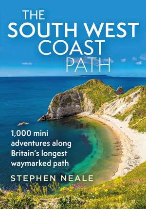 The South West Coast Path: 1,000 Mini Adventures Along Britain's Longest Waymarked Path de Stephen Neale