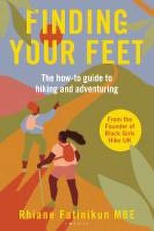 Finding Your Feet: The practical guide for women of colour to thriving and adventuring in nature de Rhiane Fatinikun