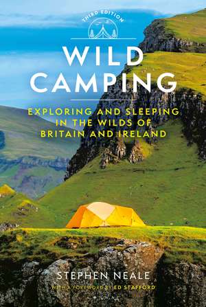 Wild Camping 3rd edition: Exploring and Sleeping in the Wilds of Britain and Ireland de Stephen Neale