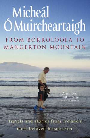 From Borroloola to Mangerton Mountain: Travels and Stories from Ireland's Most Beloved Broadcaster de Micheal O'Muircheartaigh