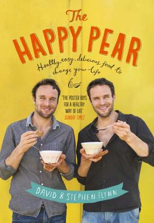 The Happy Pear: Healthy, Easy, Delicious Food to Change Your Life de David Flynn