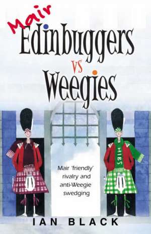 Black, I: Mair Edinbuggers Vs Weegies and Merr Weegies Vs Ed de Leslie Black