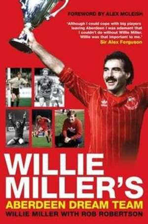 Miller, W: Willie Miller's Aberdeen Dream Team de Willie Miller