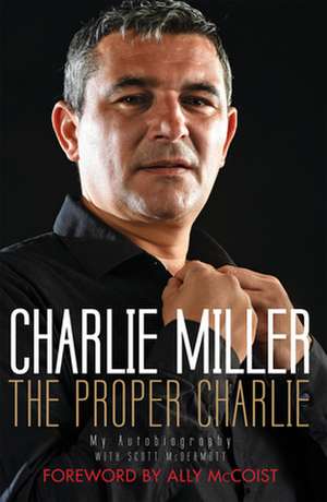 The Proper Charlie: My Autobiography de Charlie Miller