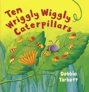 Ten Wriggly Wiggly Caterpillars de Debbie Tarbett