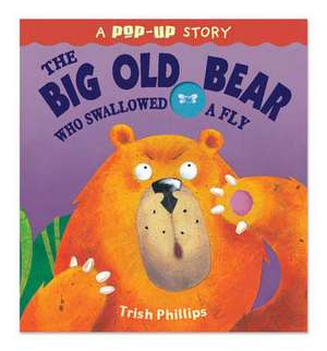 The Big Old Bear Who Swallowed Fly de Trish Phillips