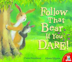 Freedman, C: Follow That Bear If You Dare! de Claire Freedman