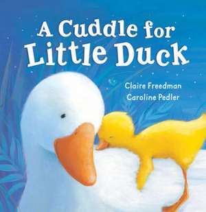 A Cuddle for Little Duck de Claire Freedman