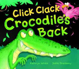 Click Clack Crocodile's Back de Kathryn White