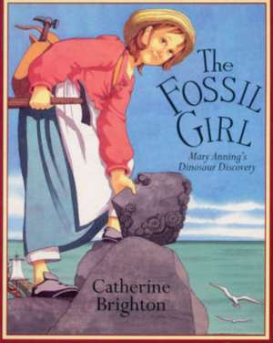 The Fossil Girl: Mary Anning's Dinosaur Discovery de Catherine Brighton