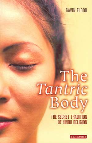 The Tantric Body: The Secret Tradition of Hindu Religion de Gavin Flood