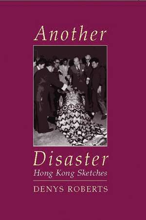 Another Disaster: Hong Kong Sketches de Denys Roberts