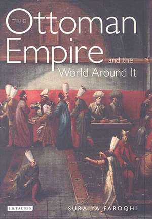 The Ottoman Empire and the World Around it de Suraiya Faroqhi