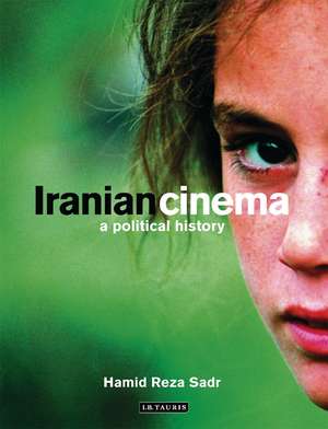 Iranian Cinema: A Political History de Hamid Reza Sadr