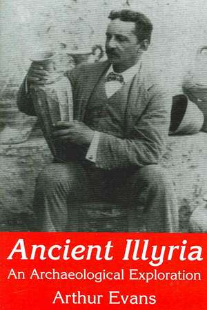 Ancient Illyria: An Archaeological Exploration de Arthur Evans