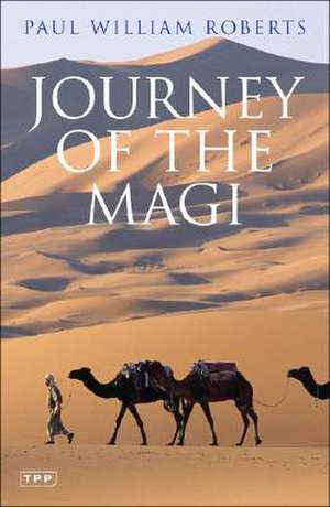 Journey of the Magi: Travels in Search of the Birth of Jesus de Paul William Roberts