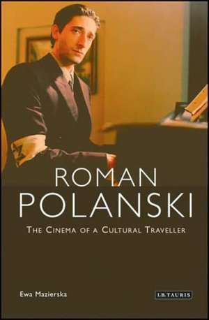 Roman Polanski: The Cinema of a Cultural Traveller de Professor Ewa Mazierska