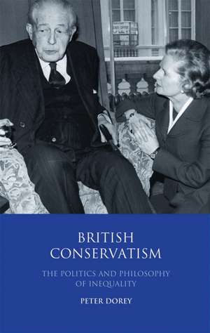 British Conservatism: The Politics and Philosophy of Inequality de Peter Dorey